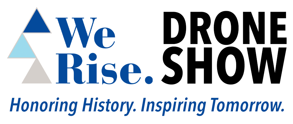 We Rise. Honoring History. Inspiring Tomorrow. Drone Show